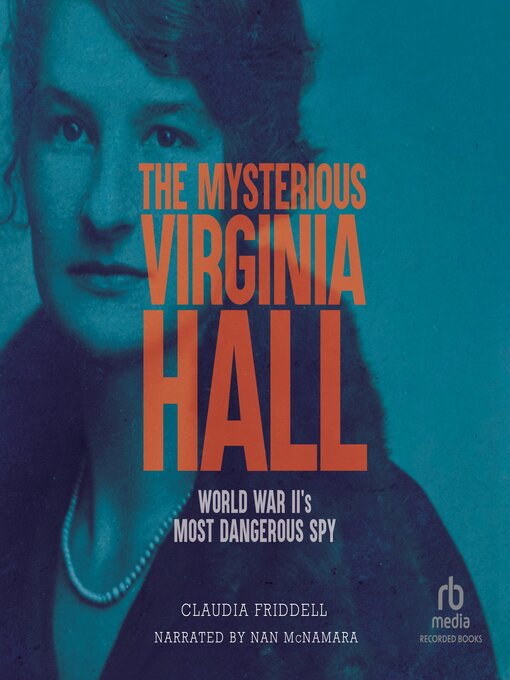 Title details for The Mysterious Virginia Hall by Claudia Friddell - Available